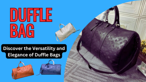 Read more about the article Discover the Versatility and Elegance of Duffle Bags: A Comprehensive Guide